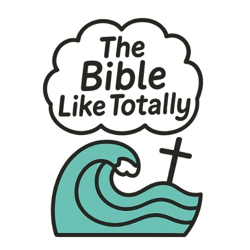 The Bible, Like Totally